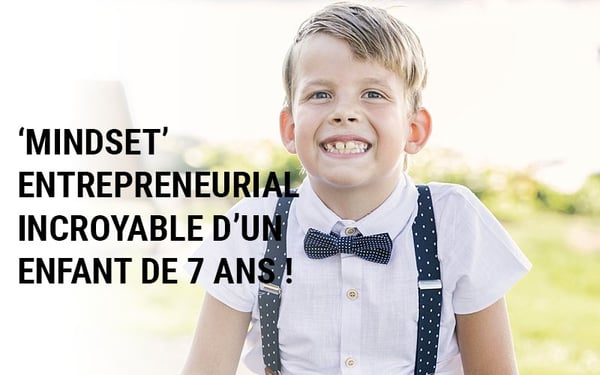 'Mindset' entrepreneurial incroyable d'un enfant de 7 ans !